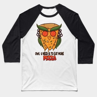 Owl you need is to eat more pizza Baseball T-Shirt